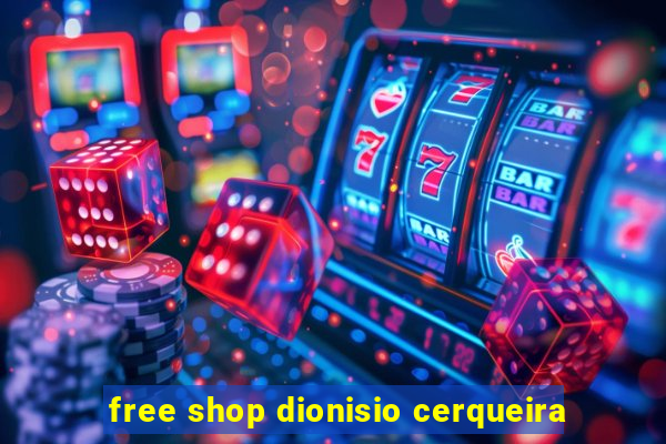 free shop dionisio cerqueira